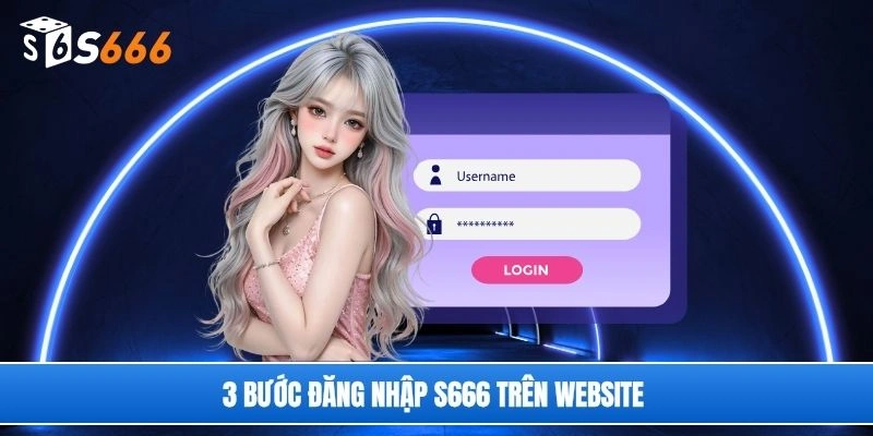 3 bước đăng nhập S666 trên website 