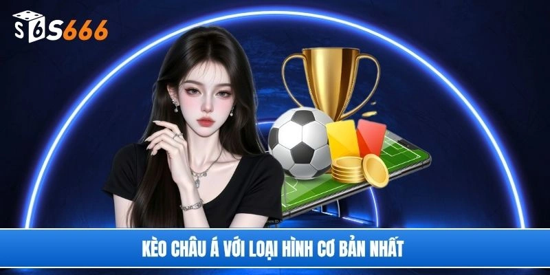 Kèo châu Á với loại hình cơ bản nhất 